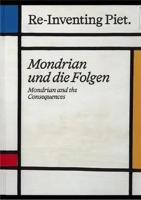 Re-Inventing Piet  Mondrian And The Consequences /anglais/allemand