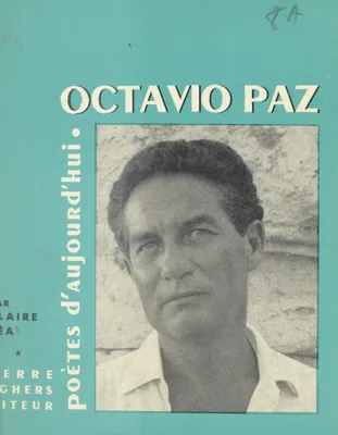 Octavio Paz, Étude, choix de textes, poèmes inédits, bibliographie, portraits, fac-similés