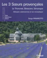 Les 3 soeurs provençales - Le Thoronet, Silvacane, Sénanque, Le Thoronet, Silvacane, Sénanque