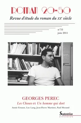 Roman 20-50, n° 51/juin 2011, Georges Perec  
Les Choses et Un homme qui dort  
Annie Ernaux, Luc Lang, Jean-Pierre Martinet, Paul Morand