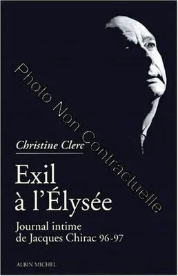 Journal intime de Jacques Chirac., 3, Éxil à l'Élysée, mai 1996-juillet 1997, Journal intime de Jacques Chirac - tome 3, Exil à l'Élysée - Mai 1996 - juillet 1997