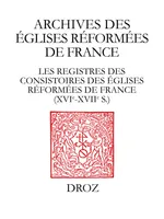 Les Registres des consistoires des Eglises réformées de France – XVIe-XVIIe siècles, Un inventaire