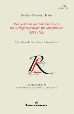 Mes loisirs ou Journal d'événemens tels qu'ils parviennent à ma connoissance, 1753-1789, 1, Mes loisirs ou Journal d'événemens tels qu'ils parviennent à ma connoissance (1753-1789), Volume 1, 1753-1770