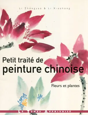 Petit traité de peinture chinoise - Fleurs et plantes