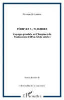 Périples au Maghreb, Voyages pluriels de l'Empire à la Postcolonie (XIXe-XXIe siècle)