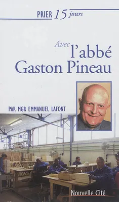 Prier 15 jours avec Gaston Pineau