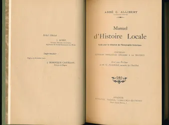 Manuel d'histoire locale. Guide pour la rédaction des monographies historiques contenant plusieurs indications spéciales à la Provence