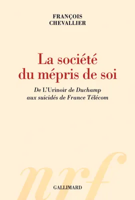 La société du mépris de soi, De «L'Urinoir» de Duchamp aux suicidés de France Télécom