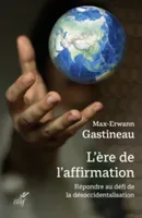L'ERE DE L'AFFIRMATION - REPONDRE AU DEFI DE LA DESOCCIDENTALISATION