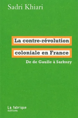 La contre-révolution coloniale en France, De de Gaulle à Sarkozy