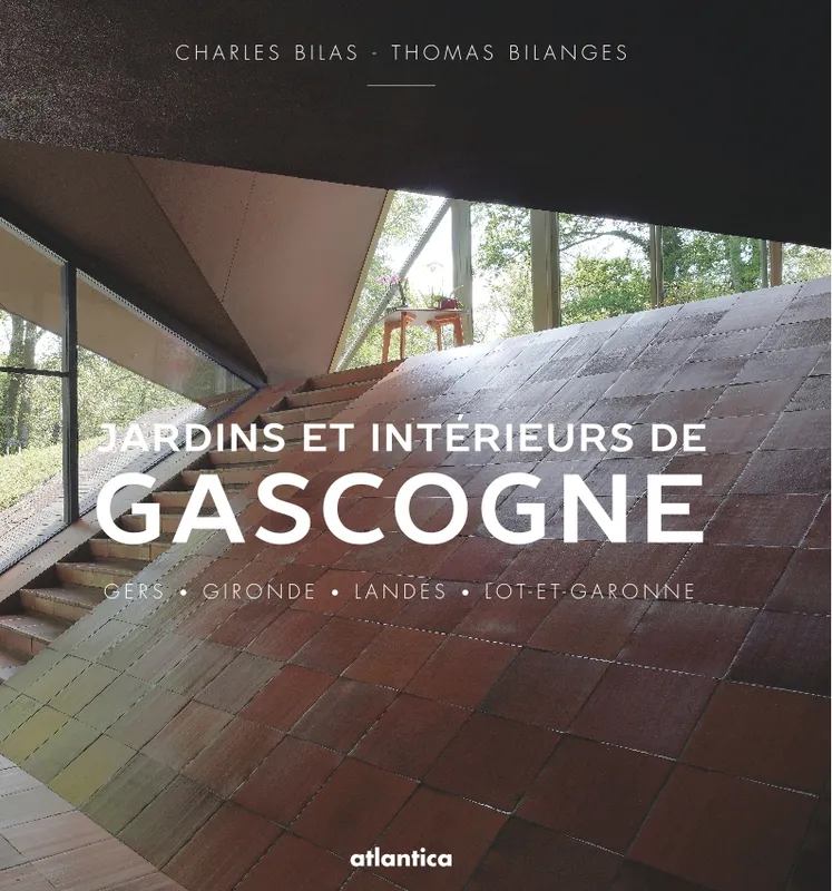 Livres Arts Architecture 2, jardins et intérieurs de Gascogne, Gers • Gironde • landes • Lot-et-Garonne Thomas Bilanges, Charles Bilas
