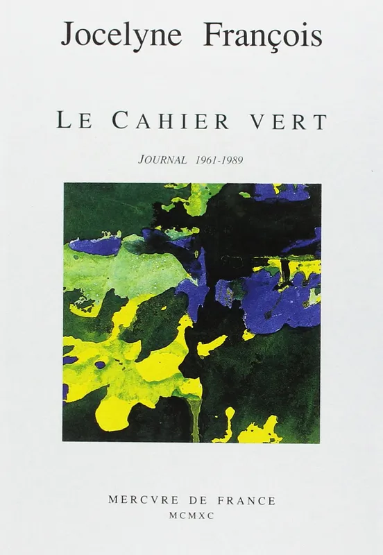 Livres Littérature et Essais littéraires Romans contemporains Francophones Le cahier vert, Journal (1961-1989) Jocelyne François