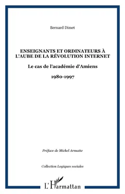 Enseignants et ordinateurs à l'aube de la révolution Internet, Le cas de l'académie d'Amiens - 1980-1997