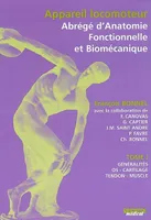 Tome I, Généralités, APPAREIL LOCOMOTEUR - ABREGE D'ANATOMIE FONCTIONNELLE ET BIOMECANIQUE - TOME I, abrégé d'anatomie fonctionnelle et biomécanique