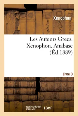 Les Auteurs Grecs. Xénophon. Troisième livre de l'Anabase