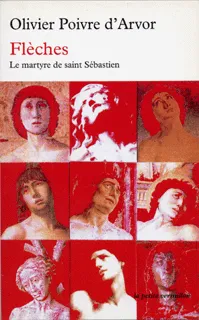 Flèches, Le martyre de saint Sébastien Olivier Poivre d'Arvor