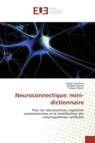 Neuroconnectique: mini-dictionnaire, Pour les neurosciences cognitives connexionnistes et la modélisation des «neurosystèmes» artificiels