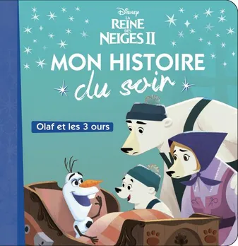 La reine des neiges II, LA REINE DES NEIGES 2 - Mon Histoire du Soir - Olaf et les trois ours - Disney, Olaf et les 3 ours