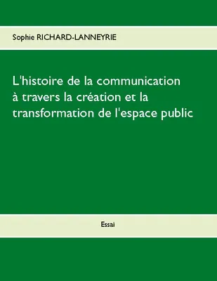 L'histoire de la communication, À travers la création et la transformation de l'espace public