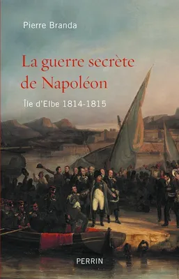 La guerre secrète de Napoléon - ile d'Elbe 1814-1815, île d'Elbe 1914-1815