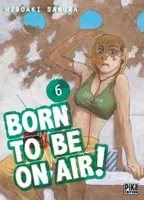 Born to be on air !, 6, Born to be on air! T06