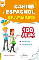 Cahier d'espagnol. 100 jeux de grammaire pour réviser et progresser. A1-A2. Cycle 4