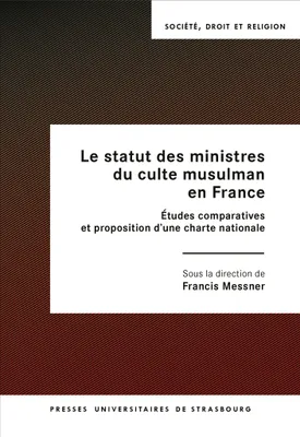 Le statut des ministres du culte musulman en France, Études comparatives et proposition d'une charte nationale