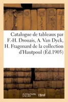 Catalogue de tableaux anciens, oeuvres de F.-H. Drouais, A. Van Dyck, H. Fragonard