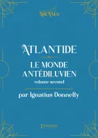 Atlantide : Le monde antédiluvien - Volume II (Nouvelle traduction - Texte intégral illustré)