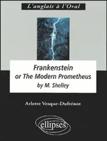 Shelley, Frankenstein or The Modern Prometheus, anglais LV1 de complément, terminale L