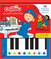 Caillou le petit pianiste, 10 chansons et mélodies simples à jouer