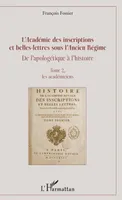 2, L'Académie des inscriptions et belles-lettres sous l'Ancien Régime, De l'apologétique à l'histoire - Tome 2, les académiciens