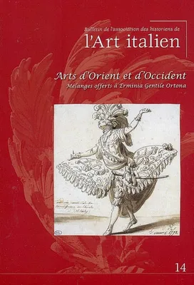 BULLETIN DE L'ASSOCIATION HISTORIENS n°14, Arts d'Orient et d'Occident : mélanges offerts à Erminia Gentile Ortona