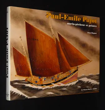 Paul-Emile Pajot, marin-pêcheur et peintre