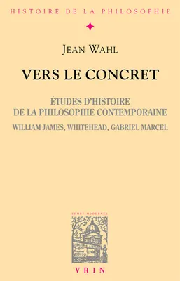 Vers le concret, Études d'histoire de la philosophie contemporaine (William James, Whitehead, Gabriel Marcel)