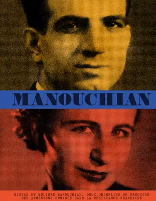 Manouchian, Missak et Mélinée Manouchian, deux orphelins du génocide des arméniens engagés dans la Résistance française