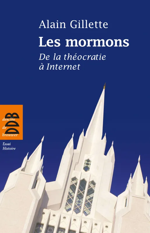 Livres Histoire et Géographie Histoire Histoire générale Les mormons, De la théocratie à Internet Alain Gillette