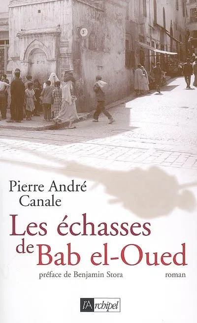 Livres Littérature et Essais littéraires Romans contemporains Francophones LES ECHASSES DE BAB EL-OUED, roman Pierre André Canale