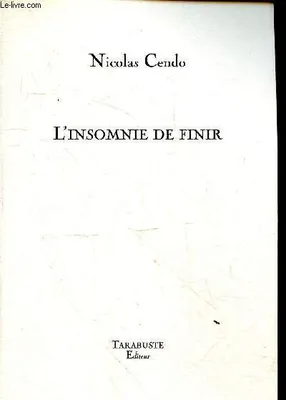 L'INSOMNIE DE FINIR - Nicolas Cendo