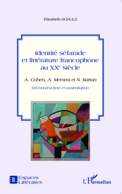 Identité séfarade et littérature francophone au XXe siècle, A. Cohen, A. Memmi et N. Kattan - Déconstruction et assimilation