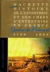 Histoire de l'entreprise et des chefs d'entreprise en France., [01], Genese du patronat 1780, 1780-1880