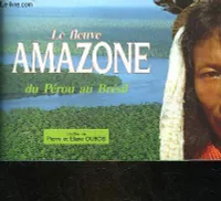 LE FLEUVE AMAZONE DU PEROU AU BRESIL