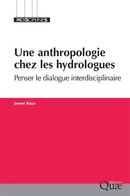 Une anthropologie chez les hydrologues, Penser le dialogue interdisciplinaire