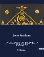 INCIDENTS OF TRAVEL IN YUCATAN, Volume I