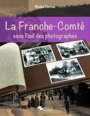 La Franche-Comté sous l'oeil des photographes