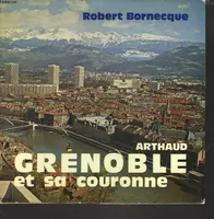 Grenoble et sa couronne 68 illustrations en noir et en couleur, 2 cartes, 1 grap