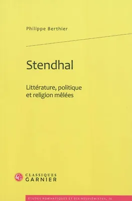 Stendhal, Littérature, politique et religion mêlées