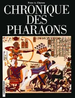 Chronique des pharaons, l'histoire règne par règne des souverains et des dynasties de l'Égypte ancienne