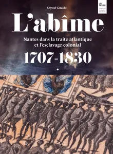 L'abîme, Nantes dans la traite atlantique et l'esclavage colonial, 1707-1830