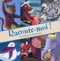 RACONTE-MOI ! 15 HISTOIRES D'ANIMAUX, 15 histoires d'animaux